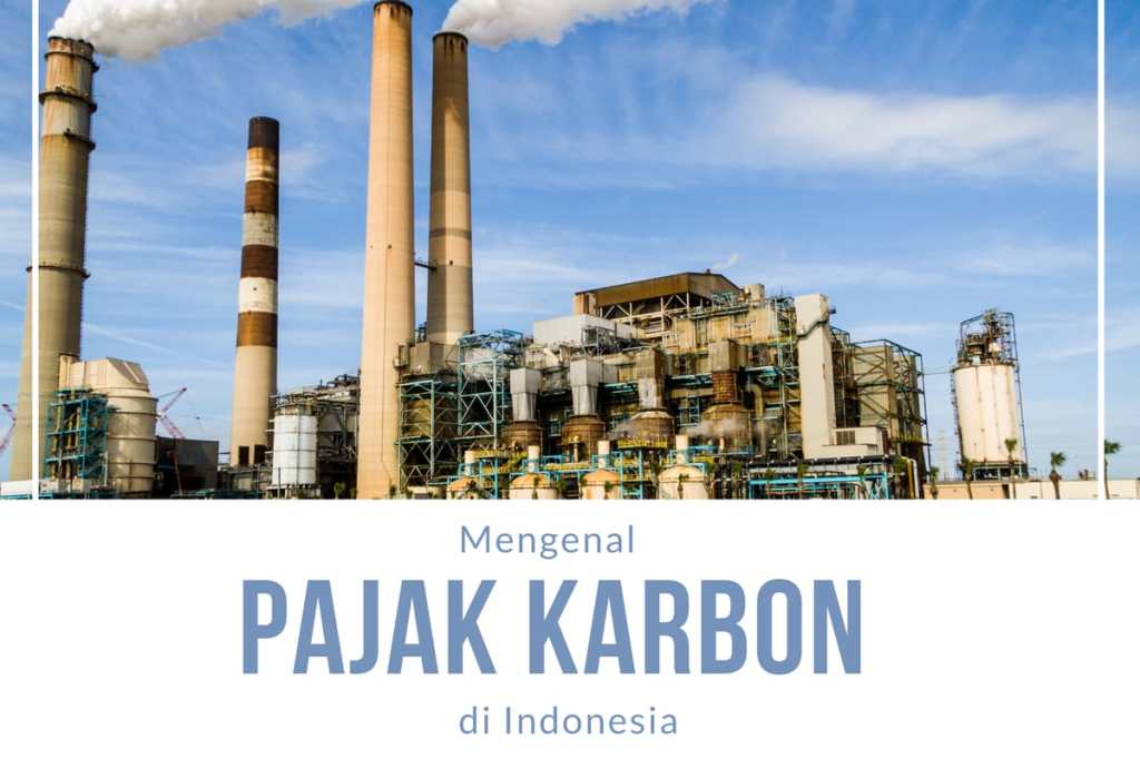 Pajak Karbon – Pengertian, Sejarah, Dasar Hukum, Manfaat & Penerapan di&nbsp;Indonesia