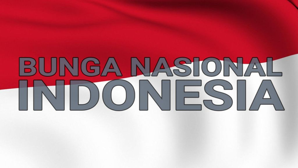 Bunga Nasional Indonesia – Makna 3 Puspa Cinta Tanah&nbsp;Air